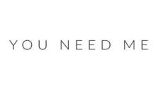 You Need Me
