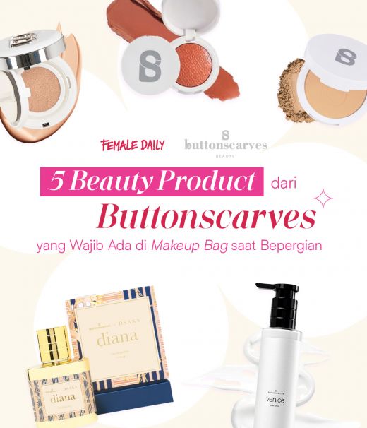 5 Beauty Product dari Buttonscarves yang Wajib Ada di Makeup Bag saat Bepergian